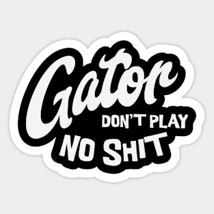 Gator don't play no shit Sticker